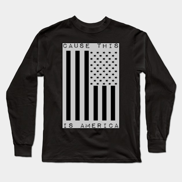 CAUSE THIS IS AMERICA Long Sleeve T-Shirt by OUTLAWDB